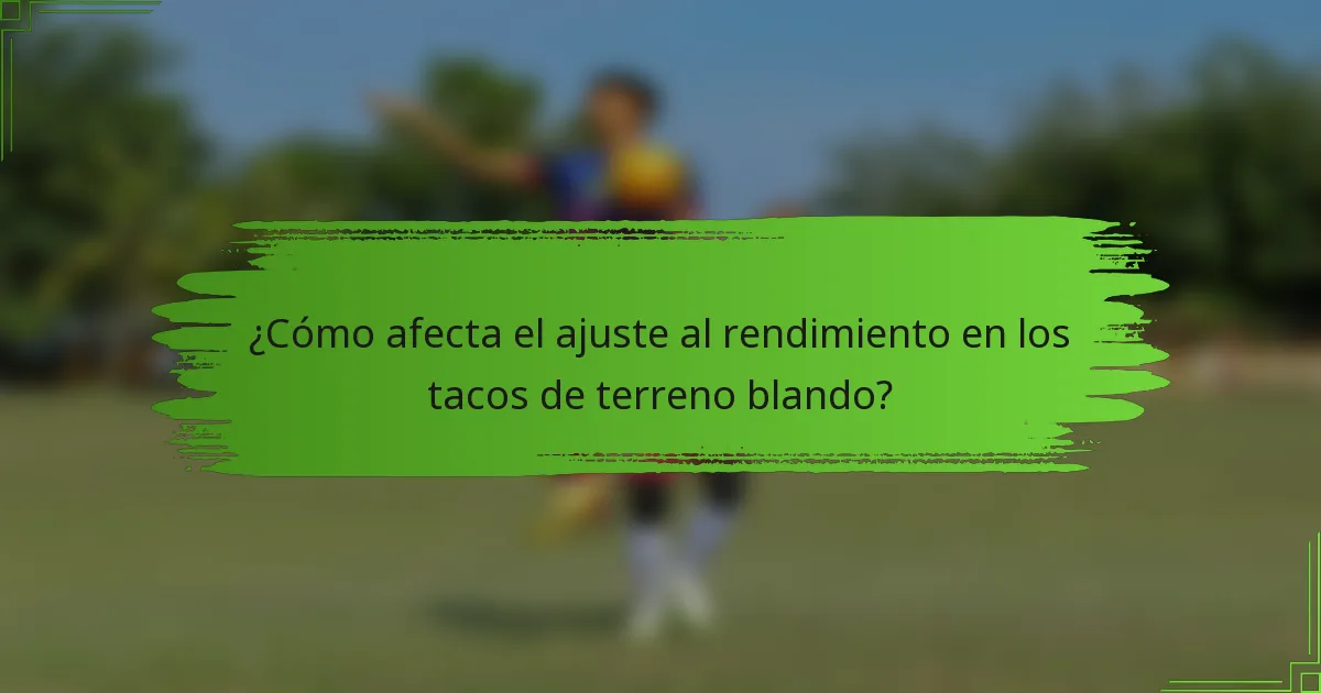 ¿Cómo afecta el ajuste al rendimiento en los tacos de terreno blando?