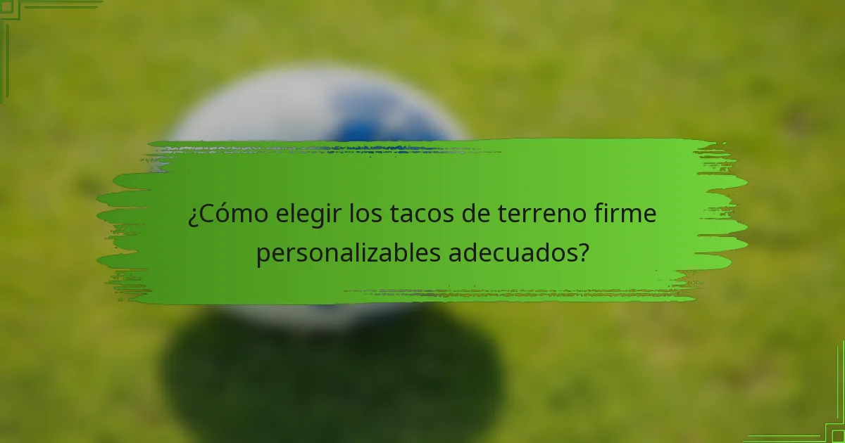 ¿Cómo elegir los tacos de terreno firme personalizables adecuados?