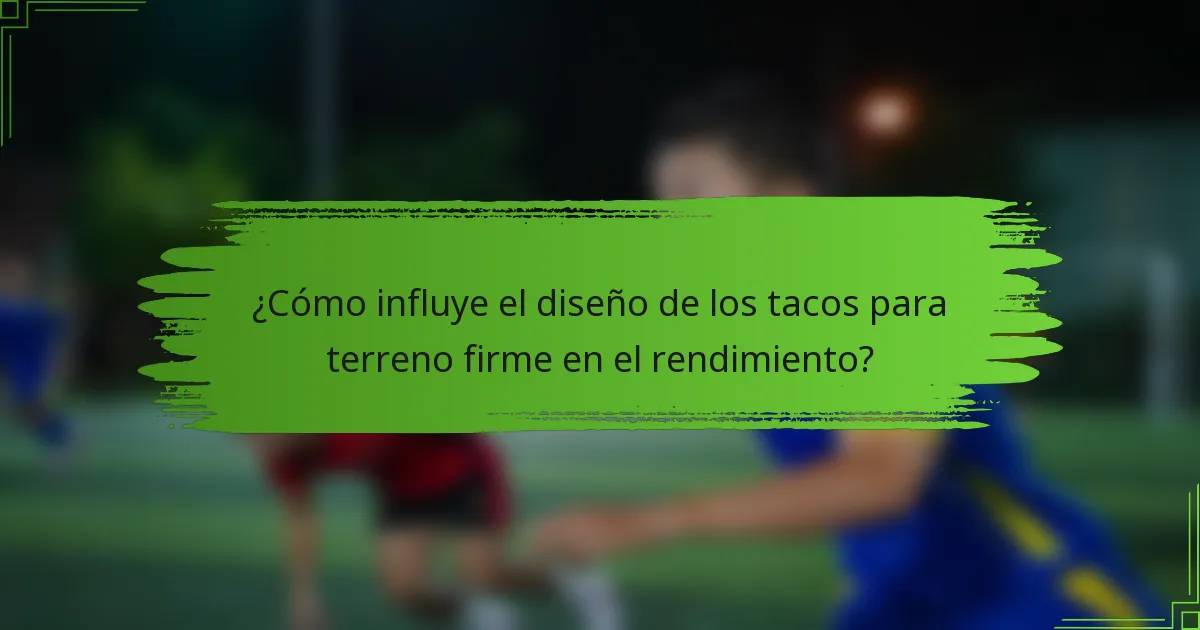 ¿Cómo influye el diseño de los tacos para terreno firme en el rendimiento?