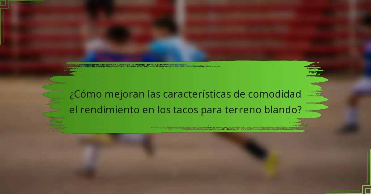 ¿Cómo mejoran las características de comodidad el rendimiento en los tacos para terreno blando?