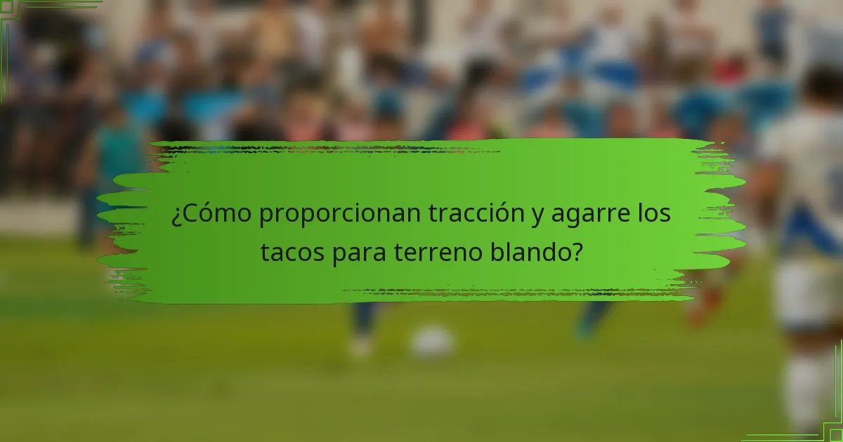 ¿Cómo proporcionan tracción y agarre los tacos para terreno blando?