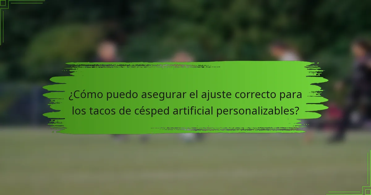¿Cómo puedo asegurar el ajuste correcto para los tacos de césped artificial personalizables?