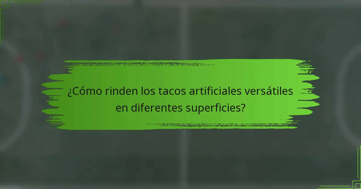 ¿Cómo rinden los tacos artificiales versátiles en diferentes superficies?