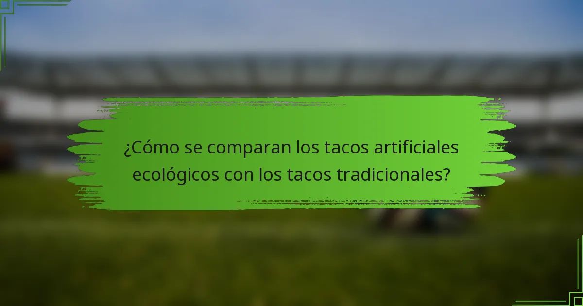 ¿Cómo se comparan los tacos artificiales ecológicos con los tacos tradicionales?