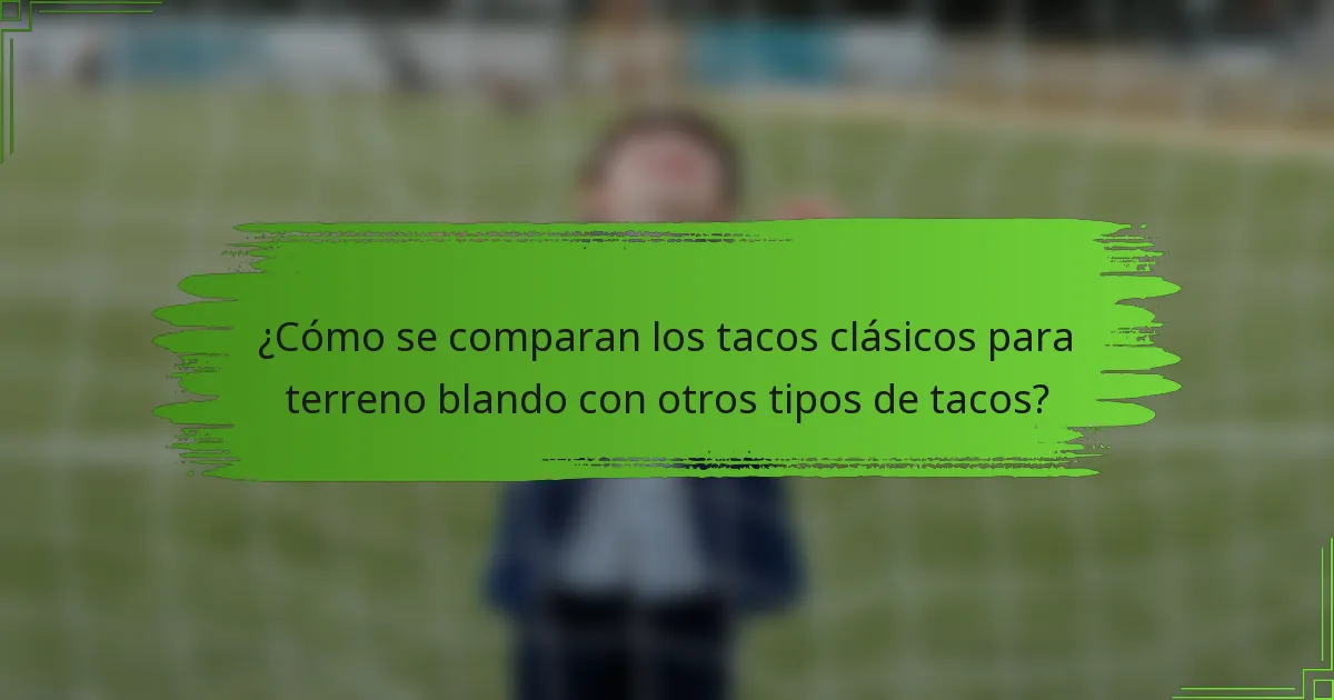 ¿Cómo se comparan los tacos clásicos para terreno blando con otros tipos de tacos?