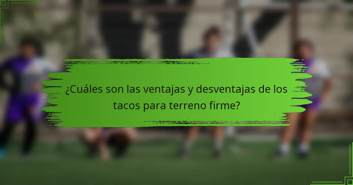 ¿Cuáles son las ventajas y desventajas de los tacos para terreno firme?