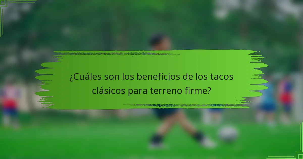 ¿Cuáles son los beneficios de los tacos clásicos para terreno firme?