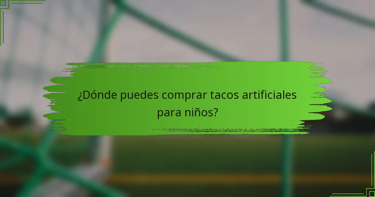 ¿Dónde puedes comprar tacos artificiales para niños?