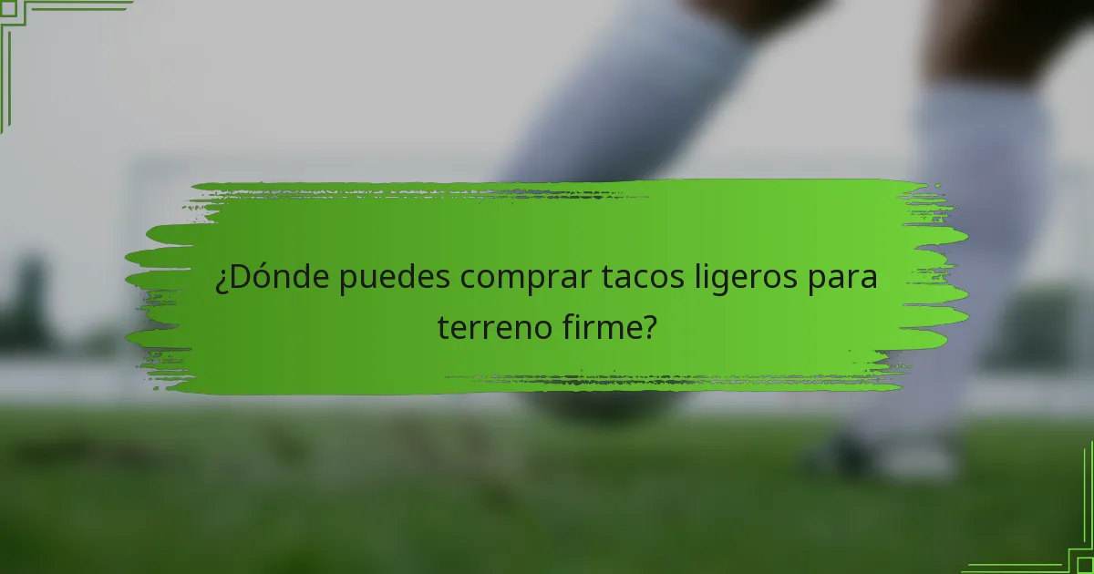 ¿Dónde puedes comprar tacos ligeros para terreno firme?