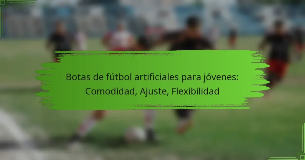 Botas de fútbol artificiales para jóvenes: Comodidad, Ajuste, Flexibilidad