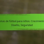 Botas de fútbol para niños: Crecimiento, Diseño, Seguridad