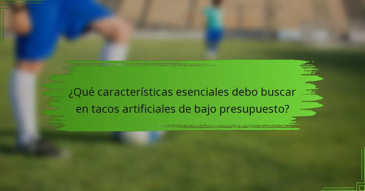 ¿Qué características esenciales debo buscar en tacos artificiales de bajo presupuesto?