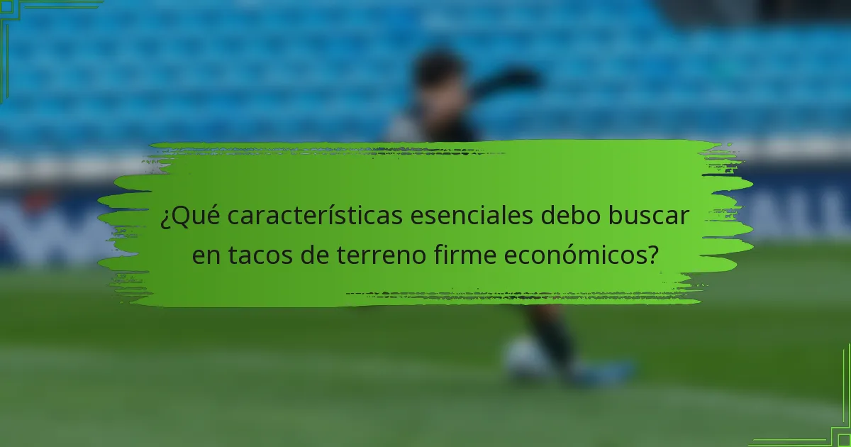 ¿Qué características esenciales debo buscar en tacos de terreno firme económicos?