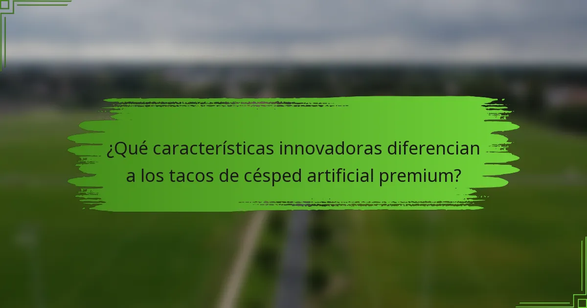 ¿Qué características innovadoras diferencian a los tacos de césped artificial premium?