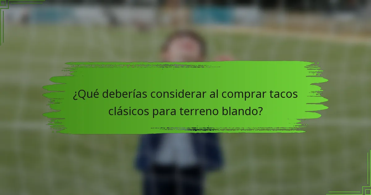 ¿Qué deberías considerar al comprar tacos clásicos para terreno blando?