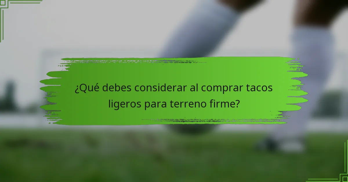 ¿Qué debes considerar al comprar tacos ligeros para terreno firme?
