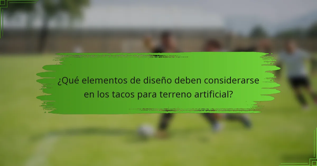 ¿Qué elementos de diseño deben considerarse en los tacos para terreno artificial?