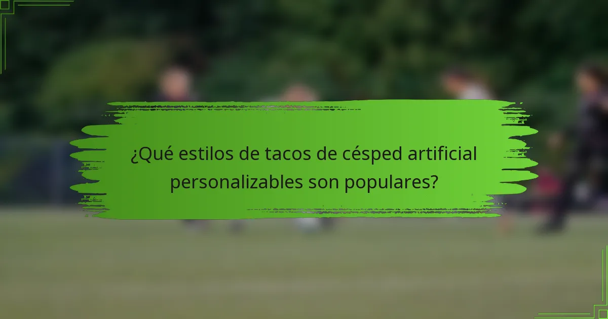 ¿Qué estilos de tacos de césped artificial personalizables son populares?