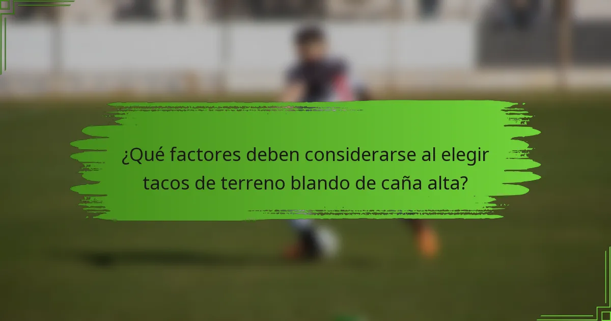 ¿Qué factores deben considerarse al elegir tacos de terreno blando de caña alta?