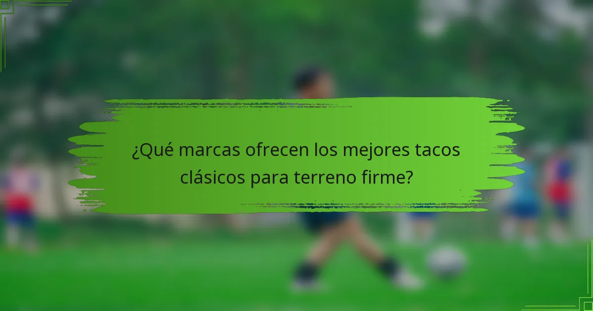 ¿Qué marcas ofrecen los mejores tacos clásicos para terreno firme?