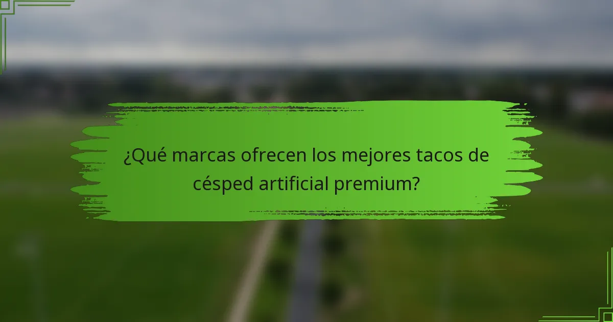 ¿Qué marcas ofrecen los mejores tacos de césped artificial premium?
