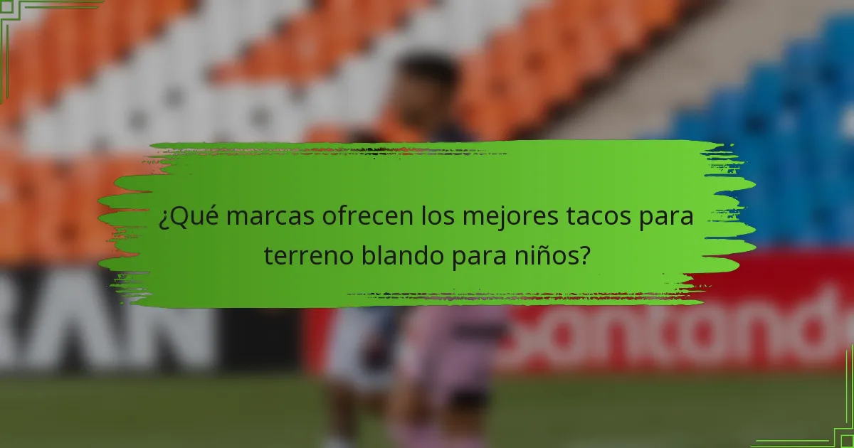 ¿Qué marcas ofrecen los mejores tacos para terreno blando para niños?
