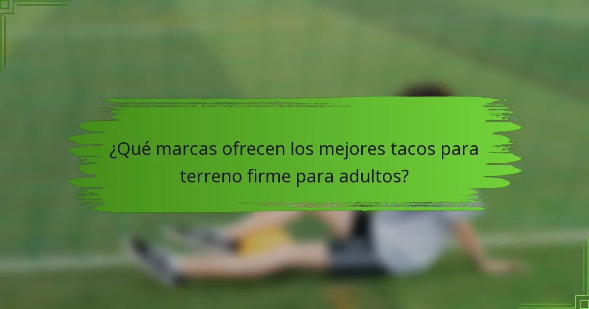 ¿Qué marcas ofrecen los mejores tacos para terreno firme para adultos?