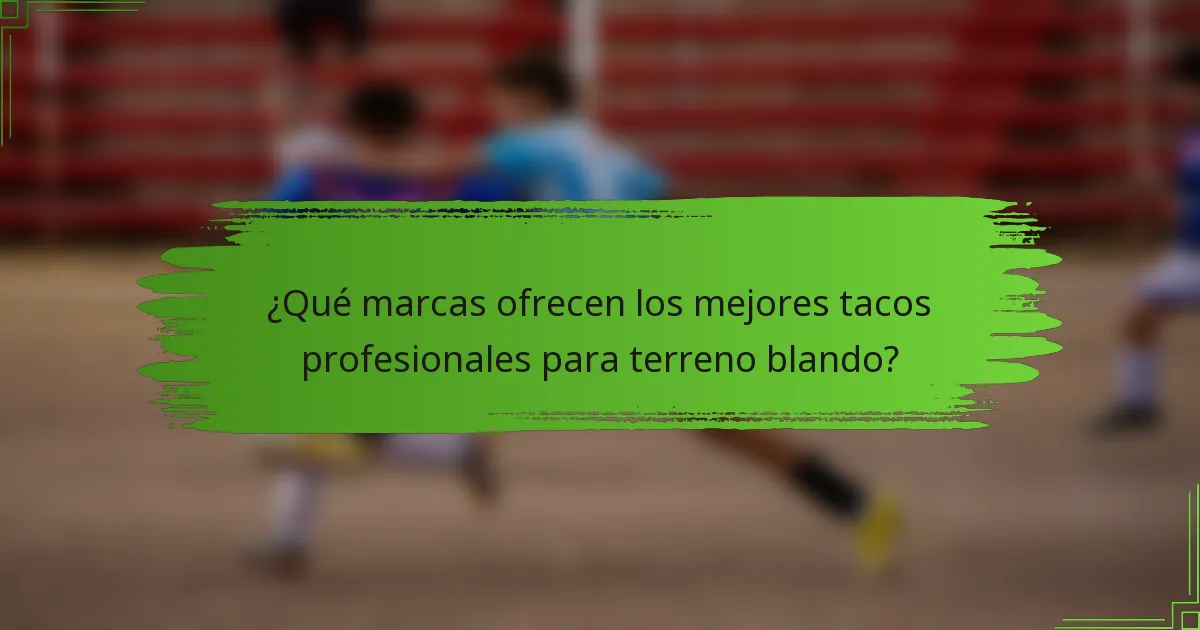 ¿Qué marcas ofrecen los mejores tacos profesionales para terreno blando?