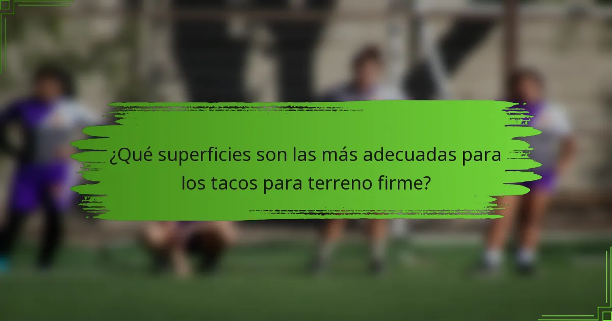 ¿Qué superficies son las más adecuadas para los tacos para terreno firme?
