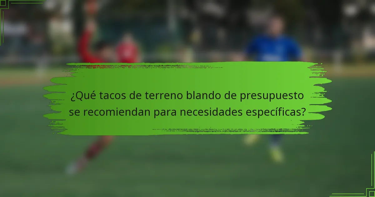 ¿Qué tacos de terreno blando de presupuesto se recomiendan para necesidades específicas?