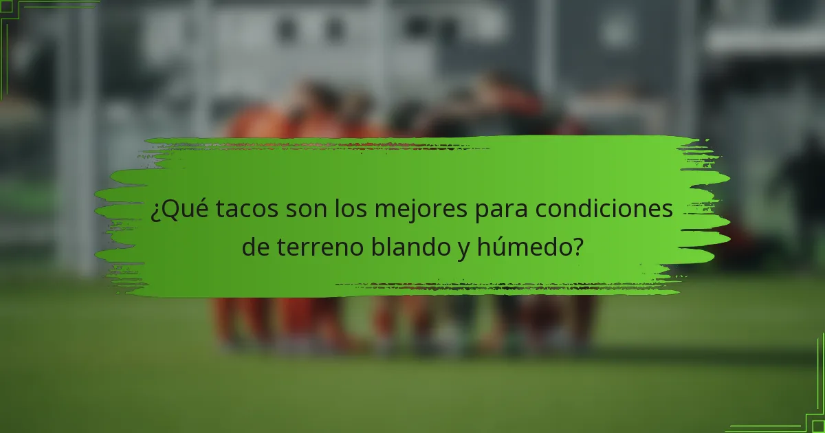 ¿Qué tacos son los mejores para condiciones de terreno blando y húmedo?